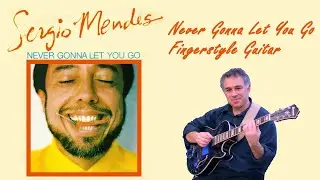 Never Gonna Let You Go, Sergio Mendes, Dionne Warwick #fingerstyleguitar