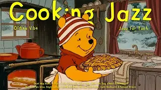 [𝗽𝗹𝗮𝘆𝗹𝗶𝘀𝘁] Soft Winter Jazz & Afternoon Cooking with Pooh 🥣 Vintage Jazz for Calm, Focus, Unwind
