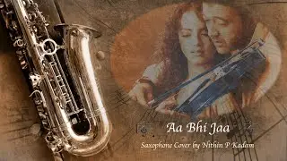 Aa Bhi Jaa   Saxophone Cover by Nithin P Kadam