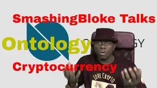 SmashingBloke Talks Ontology Cryptocurrency