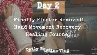 Finally Plaster Removed! | Hand Movement Recovery | Daily Routine Vlog | Healing Journey |April 2025