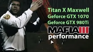 Mafia III Titan X Maxwell - Mafia 3 GTX 1070 (benchmark)