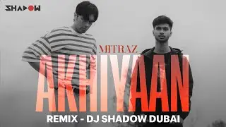 Mitraz - Akhiyaan (REMIX) | DJ Shadow Dubai | Viral Song