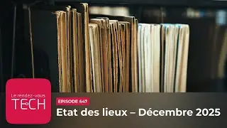 ETAT DES LIEUX - D&eacute;cembre 2025 ►► [Podcast tech]