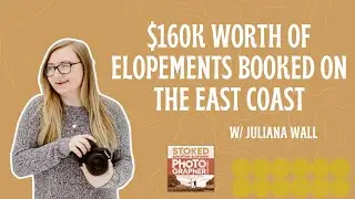 142. How to Build a Six-Figure Elopement Photography Business with Juliana Wall