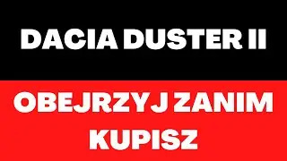 Dacia Duster II  - recenzja, silniki, usterki, awarie, bagażnik, spalanie, zalety, wady, opinie
