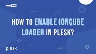 How to Enable IonCube Loader in Plesk? | MilesWeb