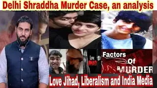 Shraddha Murder case Delhi , Love jihad Liberalism and Indian Media An Analysis