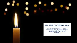 Bethlehem Lutheran Church | Christmas Eve Candlelight Traditional Worship