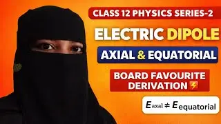 Boards Favourite Question 😱 Electric Field of Dipole | Axial & Equatorial | Class 12