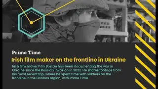 Back from the front: Irish film maker on the frontline in Ukraine