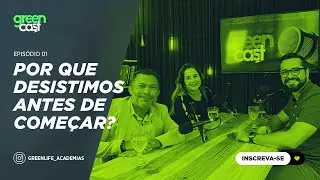 POR QUE DESISTIMOS ANTES DE COME&Ccedil;AR? - COM ZULEIKA ARA&Uacute;JO E RICARDO ANGELO | GREENCAST #1