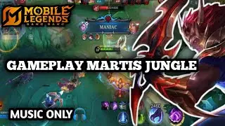 GAMEPLAY MARTIS JUNGLE MUSIC ONLY🎧 DAPAT MANIAC‼️ | TOP GLOBAL JOHNSON