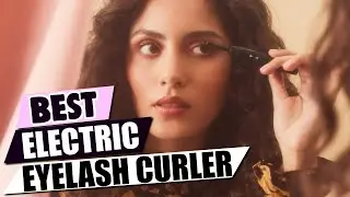 Lashes on FLEEK! Top 5 Electric Eyelash Curler Reviews (2024)