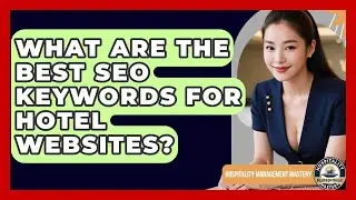 What Are The Best SEO Keywords For Hotel Websites? - Hospitality Management Mastery