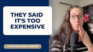 How to stop spiraling when someone says &lsquo;It&rsquo;s too Expensive&rsquo; &mdash; Biblical Mindset Shift
