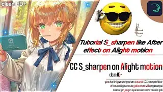 Tutorial CC &ldquo;S_sharpen&rdquo; Like AE [kind of] on Alight Motion