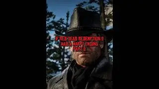 If Red Dead Redemption Had A Happy Ending 2