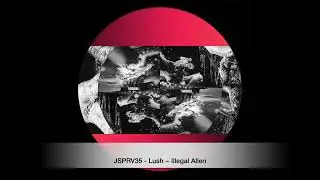 JSPRV35 - Lush ~ [Illegal Alien]