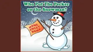 Who Put the Pecker On the Snowman