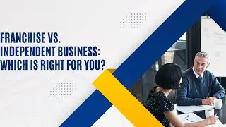 Franchise vs  Independent Business Which is Right for You