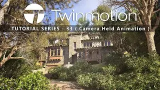 TWINMOTION 2023.2 TUTORIAL SERIES - 33 ( Camera Held Animation )