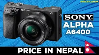 Sony Alpha A6400 || Price in Nepal || Specification || Soch Tech