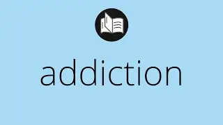 What ADDICTION means &bull; Meaning of ADDICTION &bull; addiction MEANING &bull; addiction DEFINITION