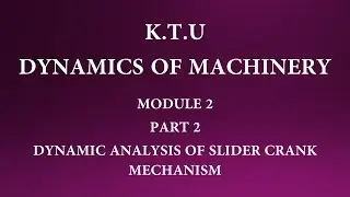 KTU | DYNAMICS OF MACHINERY|DOM | MODULE 2 |PART 2| DYNAMIC FORCE ANALYSIS OF SLIDER CRANK MECHANISM