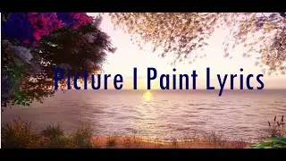 Picture I Paint Lyrics