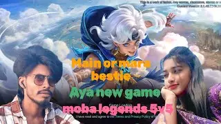 Main or mara bestie aye new game moba legends 5v5 khalna | gamers ki duniya |like comment subscribe 