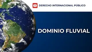 Dominio Fluvial; Mar Territorial, Zona Contigua, Plataforma Continental y Estrechos Internacionales