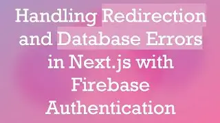 Handling Redirection and Database Errors in Next.js with Firebase Authentication