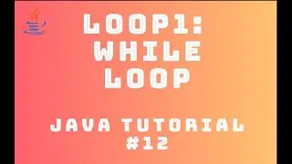 Java Tutorial 12 : Looping #1 - While Loop