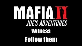 Mafia II: Joe's Adventures - Witness | Follow them