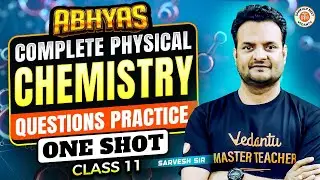 COMPLETE PHYSICAL CHEMISTRY CLASS 11 ONE SHOT | CHEMISTRY PRACTICE QUESTIONS NEET | BY SARVESH SIR