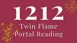 Twin Flame 1212 Portal Reading | What Does 1212 Mean For Twin Flames?