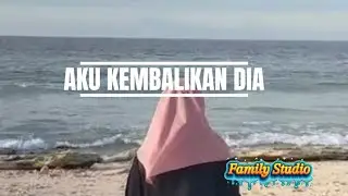 Aku Kembalikan Dia ll #familystudio #liriklagu #lirikvideo #laguviral #laguterkini #kkpuji 