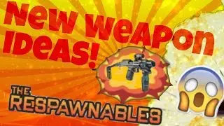 Respawnables New Weapon Ideas! (Ep5)
