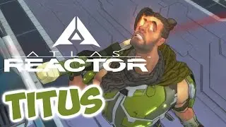Atlas Reactor- Titus Gameplay