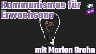 Kommunismus f&uuml;r Erwachsene mit Marlon Grohn - 99 ZU EINS - Ep. 447