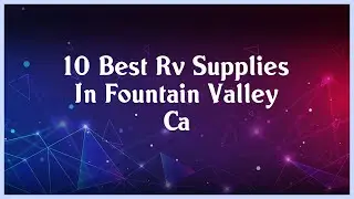 Top 10 Rv Supplies In Fountain Valley Ca