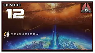CohhCarnage Plays Dyson Sphere Program Early Access - Episode 12
