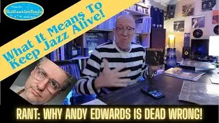 Keeping Jazz Alive Rant: Why Andy Edwards is Dead Wrong!