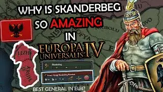 Why is SKANDERBEG so AMAZING in EU4?(5 5 GENERAL!)