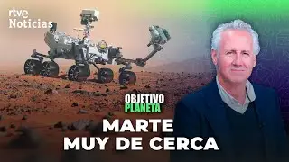OBJETIVO PLANETA: MARTE, MUY DE CERCA | RTVE Noticias