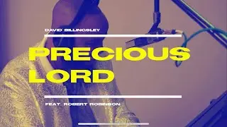 David Billingsley - Precious Lord (feat. Robert Robinson)