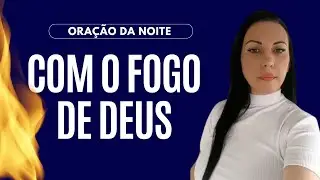 ORAÇÃO COM O FOGO DE DEUS
