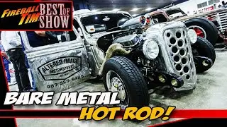 BARE METAL HOT ROD! - Fireball Tim BEST OF SHOW