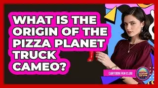 What Is The Origin Of The Pizza Planet Truck Cameo?